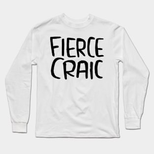 Fierce Craic, Irish Slang for Fun, Craic Long Sleeve T-Shirt